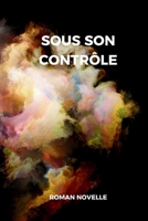 Sous son Contrôle: L'inspecteur Becker et le maître de la Manipulation Mentale. Un roman policier. (French Edition) 1803123168 Book Cover
