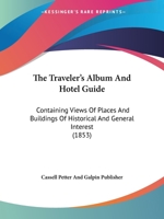 The Traveler's Album And Hotel Guide: Containing Views Of Places And Buildings Of Historical And General Interest 1120340969 Book Cover