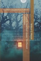 Weird & Haunted Upper Northeast Tennessee: Southern Appalachian Folklore B0C1JJTJGL Book Cover