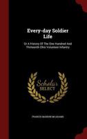 Every-day Soldier Life: Or A History Of The One Hundred And Thirteenth Ohio Volunteer Infantry 1016643527 Book Cover