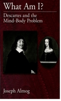 What Am I?: Descartes and the Mind-Body Problem 0195177193 Book Cover