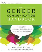 The Gender Communication Handbook: Conquering Conversational Collisions Between Men and Women 1118128796 Book Cover