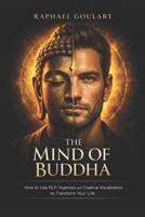 The Mind of Buddha: How to Use NLP, Hypnosis and Creative Visualisation to Transform Your Life B0CVN6QZP7 Book Cover