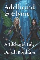 Adelheind & Elynn: A Tilcharal Tale B0FV3JDHWW Book Cover