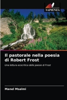 Il pastorale nella poesia di Robert Frost: Una lettura ecocritica delle poesie di Frost 6203508934 Book Cover