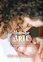 AlumbrARTE: Consejos para un parto y postparto conscientes (Vida Libre y Natural) (Spanish Edition) 8412973747 Book Cover