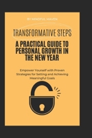Transformative Steps: A Practical Guide to Personal Growth in the New Year: Empower Yourself with Proven Strategies for Setting and Achieving Meaningful Goals B0CTFN7QCL Book Cover
