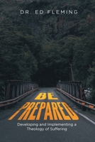 Be Prepared: Developing and Implementing a Theology of Suffering B0DY2Y92J9 Book Cover