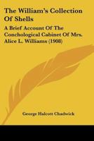 The William's Collection Of Shells: A Brief Account Of The Conchological Cabinet Of Mrs. Alice L. Williams 1120208254 Book Cover
