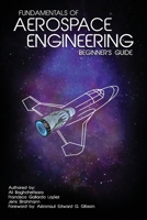 Fundamentals of Aerospace Engineering: (Beginner's Guide) 1508587590 Book Cover