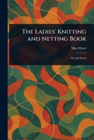 The Ladies' Knitting and Netting Book 1023286246 Book Cover