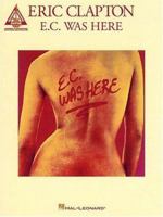 Eric Clapton - E.C. Was Here 0793589053 Book Cover
