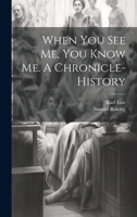 When you see me, you Know me. A Chronicle-history B0CMDFRRW3 Book Cover