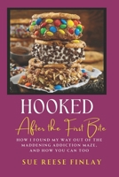 Hooked After the First Bite: How I Found My Way Out of the Maddening Addiction Cycle And How You Can, Too B0CR8CDXS3 Book Cover