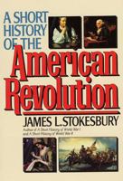 A Short History of the American Revolution 068812304X Book Cover