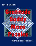 Gratitude Daddy Maze Puzzles; Daddy Maze Puzzle Book Series 1: Have Fun and Health 1074862791 Book Cover