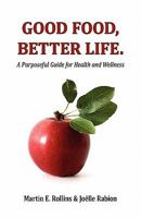 Good Food, Better Life: A Purposeful Guide for Health and Wellness 144952561X Book Cover