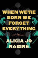 When We're Born We Forget Everything: A Memoir 0593702166 Book Cover