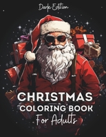 Christmas Coloring Book For Adults: Dark Edition - 53 Hilarious Festive Drawings, Witty Santa Quotes and Irreverent Holiday Jokes for a Joyful Escape B0CQWKPYPG Book Cover