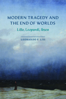 Modern Tragedy and the End of Worlds: Lillo, Leopardi, Ibsen 0810149125 Book Cover
