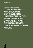 Gymnasium Und Kirche, Oder Der Religionsunterricht in Den Evangelischen Gymnasien Nach Dem Bedurfni Der Evangelischen Kirche 311129823X Book Cover