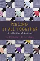 Piecing It All Together: A Collection of Memoirs 1595559639 Book Cover