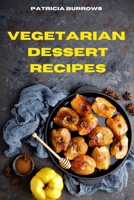 Vegetarian Dessert Recipes: The Ultimate, Healthy and Delicious Vegetarian Snack Recipes Easily to prepare at home 1803399732 Book Cover