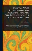 Marital Power Exemplified in Mrs. Packard's Trial, and Self-Defence From the Charge of Insanity 102319015X Book Cover