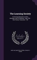 The Learning Society: Continuing Education at Nyu, Michigan, and Uc Berkeley, 1946-1991: Oral History Transcript / 199 1355043751 Book Cover