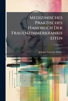 Medizinisches Praktisches Handbuch Der Frauenzimmerkrankheiten, Volume 4... 1279277297 Book Cover