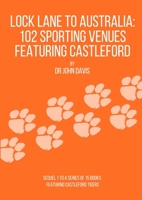 Lock Lane to Australia - 102 Sporting Venues Featuring Castleford 0244967431 Book Cover