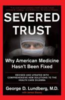 Severed Trust: Why American Medicine Hasn't Been Fixed--and What We Can Do About It 0465042929 Book Cover
