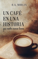 Un café en una historia que nadie nunca leería (Spanish Edition) B0GPD6CCQ2 Book Cover