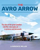 The Avro Arrow: The Story of the Great Canadian Cold War Interceptor Jet Pictures and Documents 1459415272 Book Cover