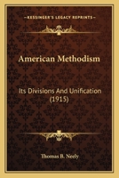 American Methodism: Its Divisions And Unification 0548699968 Book Cover
