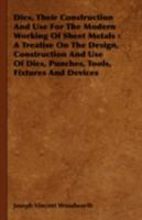 Dies: Their Construction and Use for the Modern Working of Sheet Metals 0917914309 Book Cover