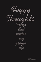 Foggy Thoughts : Things that hinder my prayer life 1312680067 Book Cover