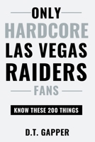 Only HARDCORE Las Vegas Raiders Fans Know These 200 Things: Deep-Cut Trivia, Hidden Stories, and Surprising Facts from Every Era of Las Vegas Raiders History (200 Facts for HARDCORE Fans) B0H4D9YZDQ Book Cover