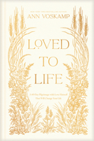 Loved to Life: A 40-Day Pilgrimage with Love Himself That Will Change Your Life 1496436342 Book Cover