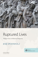 Ruptured Lives: Refugee Crises in Historical Perspective 0190696214 Book Cover