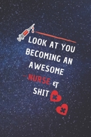 Look At You Becoming An Awesome Nurse & Shit: Funny Nurse In Training Journal - Student Nurse Notebook - 6 x 9 Inches 100 pages (Funny Nurse Notebooks & Journals) 1650387288 Book Cover