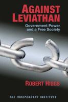 Against Leviathan: Government Power and a Free Society 0945999968 Book Cover