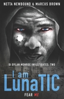 I Am LunaTIC: A Gripping Serial Killer Thriller B09T68CJHR Book Cover