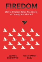 Firedom: Storie d'indipendenza finanziaria di l'immigranti africani B0CPMZG453 Book Cover