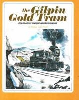 The Gilpin Gold Tram: Colorado's Unique Narrow-Gauge 0911581251 Book Cover