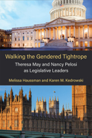 Walking the Gendered Tightrope: Theresa May and Nancy Pelosi as Legislative Leaders 0472056344 Book Cover