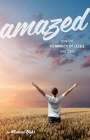 Amazed: Why the Humanity of Jesus Matters 0990807347 Book Cover