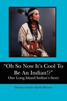 Oh So Now It's Cool to Be an Indian!?: One Long Island Indian's Story 1467926868 Book Cover