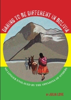 Daring To Be Different In Bolivia: No Longer Enslaved By The Opinions Of Others 0645967335 Book Cover