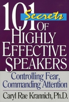 101 Secrets of Highly Effective Speakers: Controlling Fear, Commanding Attention 1570230900 Book Cover